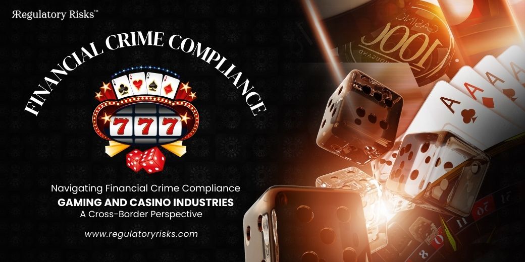 Navigating Financial Crime Compliance in the Gaming and Casino Industries