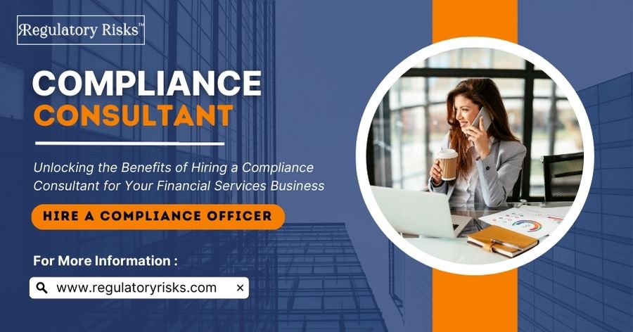 Unlocking the Benefits of Hiring a Compliance Consultant for Your Financial Services Business